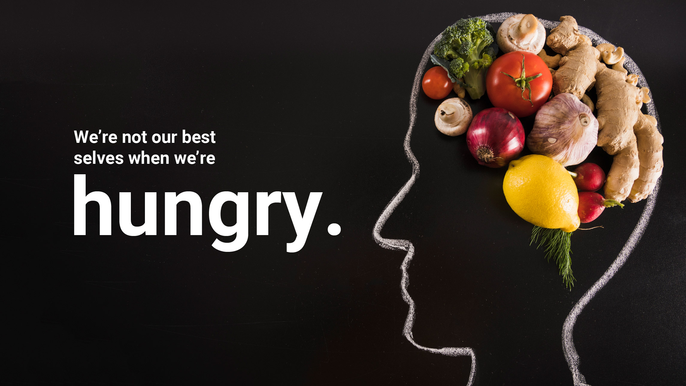 A figure with produce on their head with a quote saying, We're not our best when we're hungry